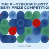 AI-Cybersecurity Essay Prize Competition 2025 5 AI-Cybersecurity Essay Prize Competition 2025